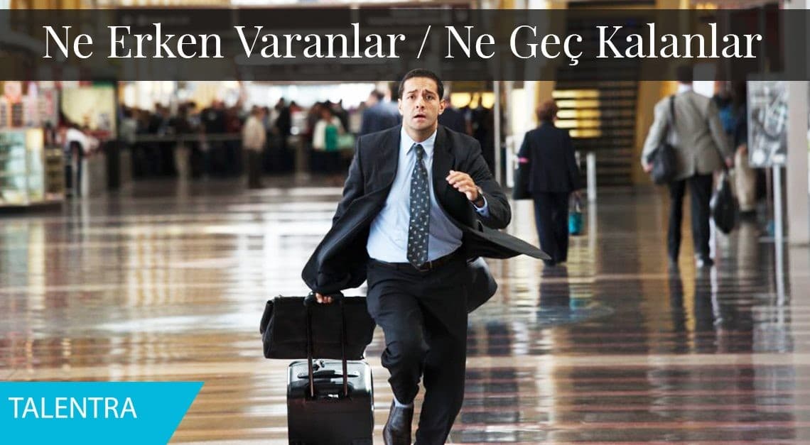 Ne Erken Varanlar / Ne Geç Kalanlar